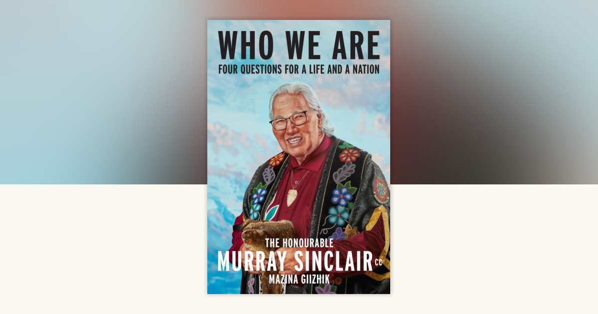 Who We Are by Murray Sinclair: 9780771099137 | PenguinRandomHouse.com ...