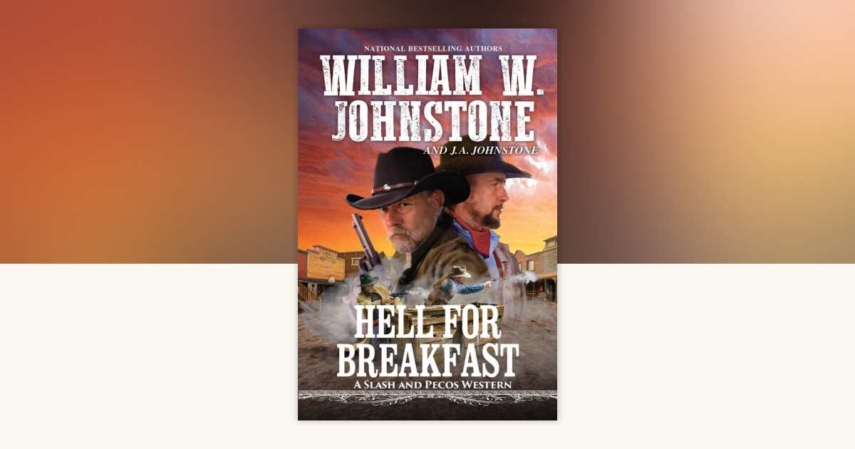 Hell for Breakfast by William W. Johnstone, J.A. Johnstone ...