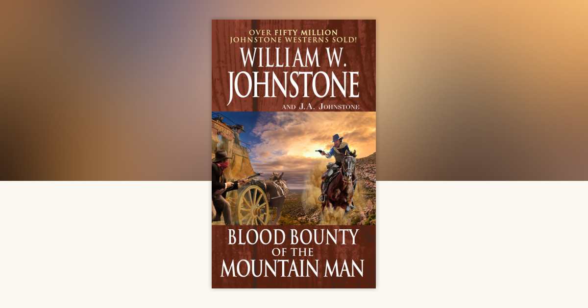 Blood Bounty of the Mountain Man by William W. Johnstone, J.A.