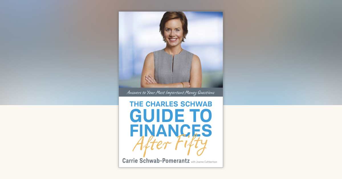 The Charles Schwab Guide to Finances After Fifty by Carrie Schwab ...