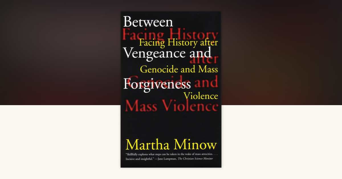 Between Vengeance and Forgiveness by Martha Minow: 9780807045077 | PenguinRandomHouse.com: Books