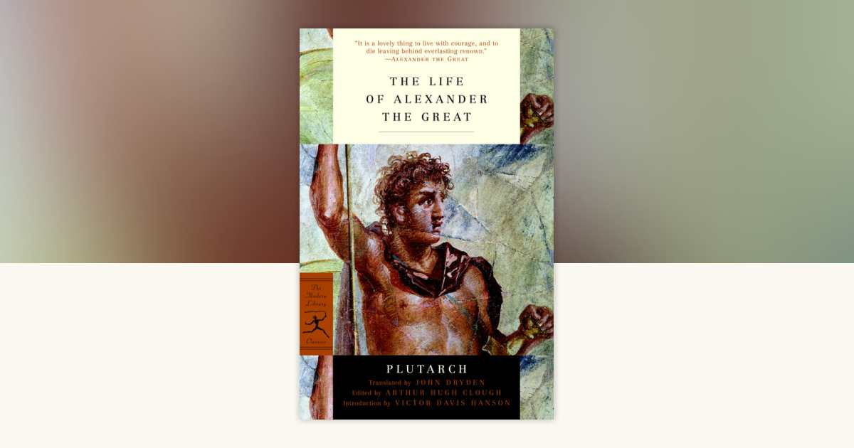 The Life of Alexander the Great by Plutarch: 9780812971330 | PenguinRandomHouse.com: Books