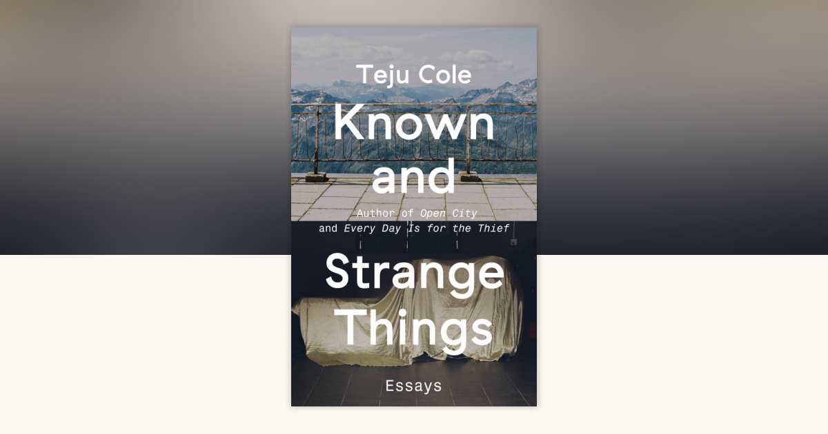 Known and Strange Things by Teju Cole 9780812989786