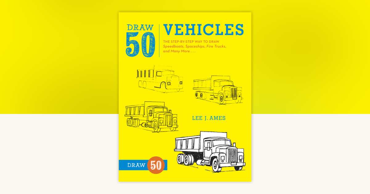 Draw 50 Vehicles by Lee J. Ames: 9780823085699 | PenguinRandomHouse.com ...