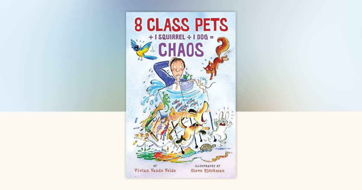 8 Class Pets + 1 Squirrel ÷ 1 Dog = Chaos by Vivian Vande Velde