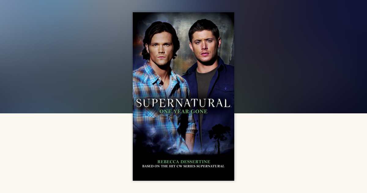 Supernatural: One Year Gone by Rebecca Dessertine: 9780857680990