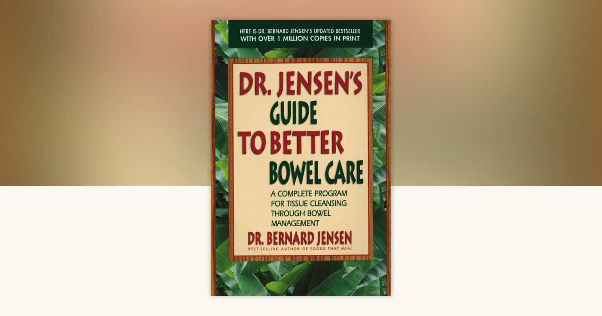 Dr. Jensen's Guide to Better Bowel Care by Dr. Bernard Jensen: 9780895295842 ...