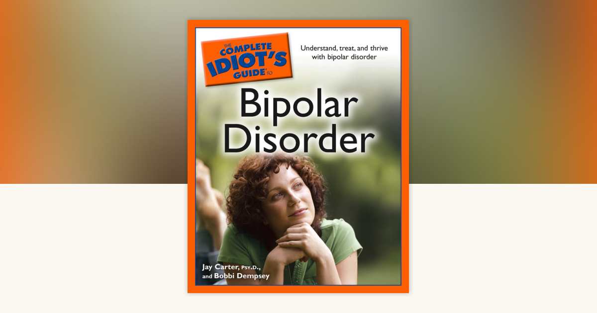The Complete Idiot's Guide to Bipolar Disorder by Bobbi Dempsey, Jay ...