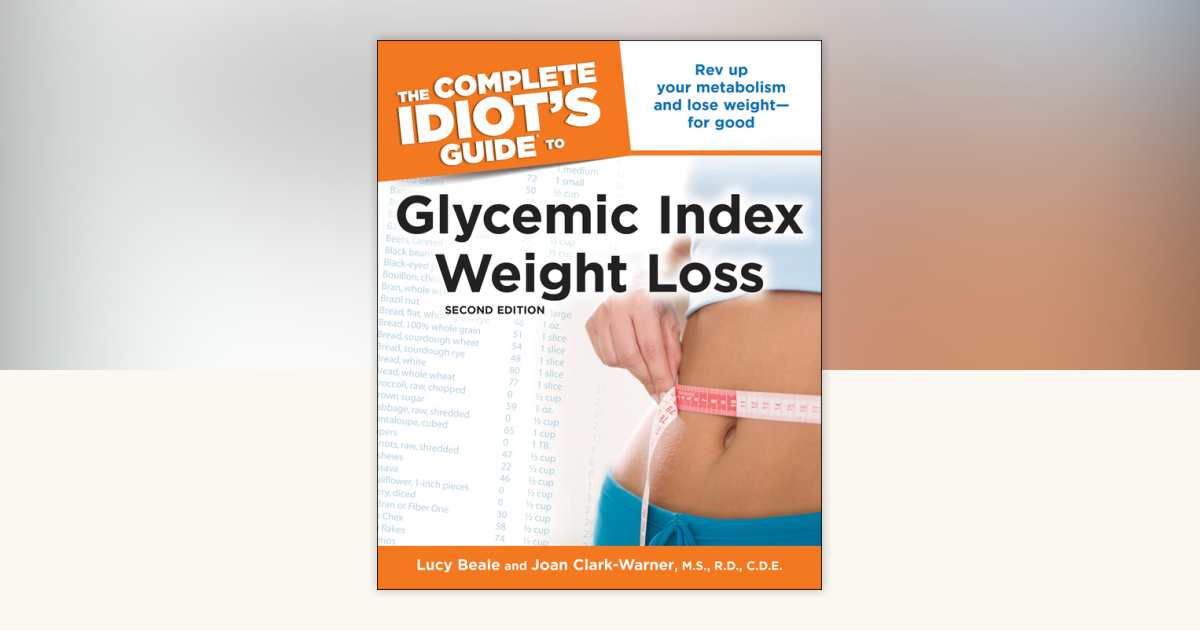 The Complete Idiot's Guide to Glycemic Index Weight Loss, 2nd Edition ...