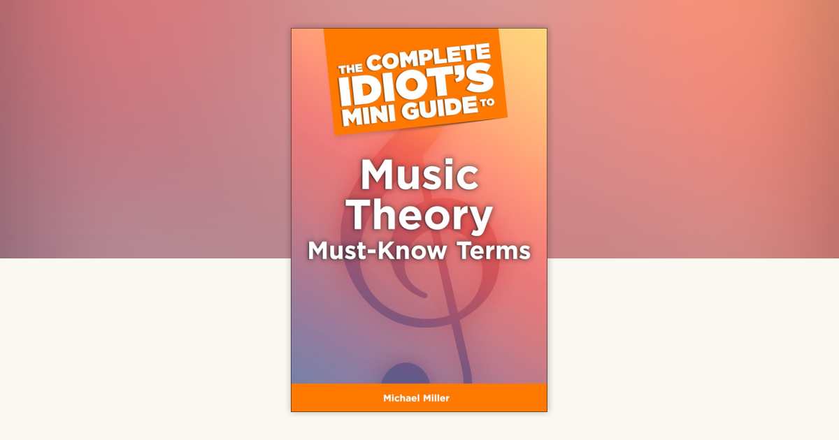 The Complete Idiot's Mini Guide to Music Theory Must-Know Terms by ...