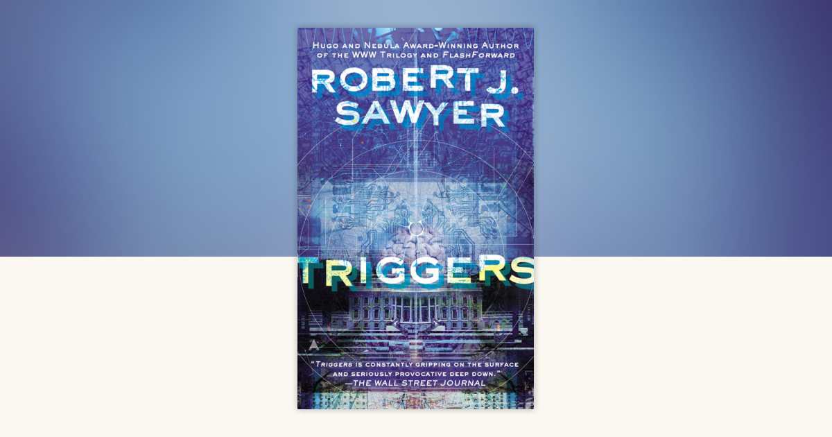 Triggers by Robert J. Sawyer: 9781101561638 | PenguinRandomHouse.com: Books