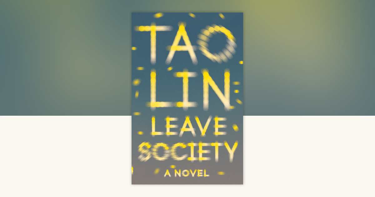 Leave Society by Tao Lin: 9781101974476 | PenguinRandomHouse.com: Books