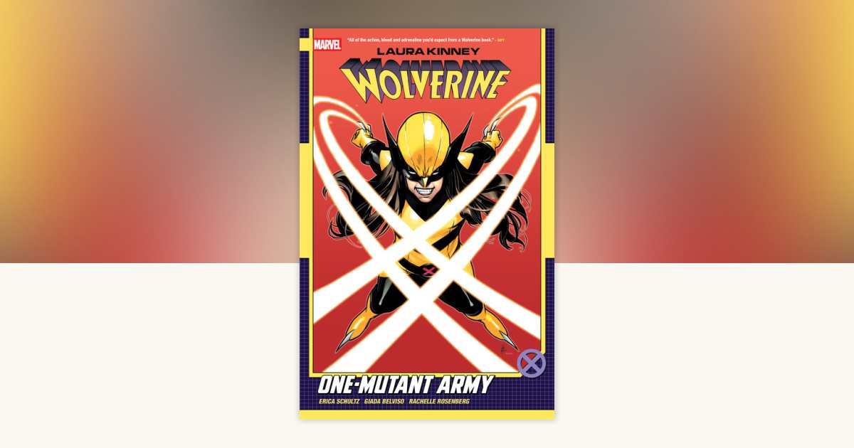 Laura Kinney: Wolverine Vol. 1 - One-Mutant Army by Erica Schultz