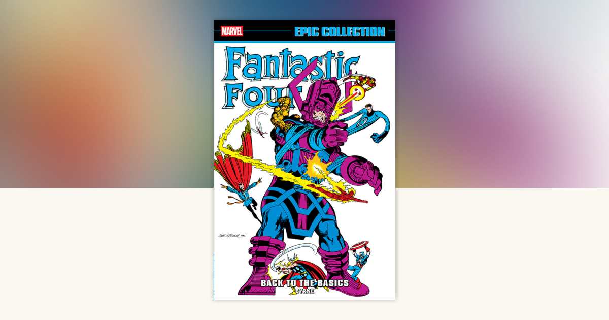 Fantastic Four Epic Collection: Back To The Basics by John Byrne
