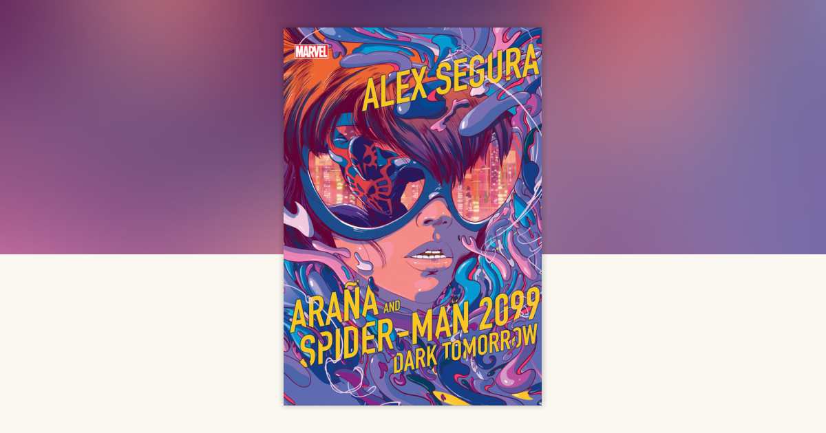 Araña and SpiderMan 2099 Dark Tomorrow by Alex Segura 9781368079006