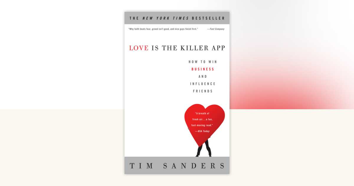 Love Is the Killer App by Tim Sanders: 9781400046836 | PenguinRandomHouse.com: Books