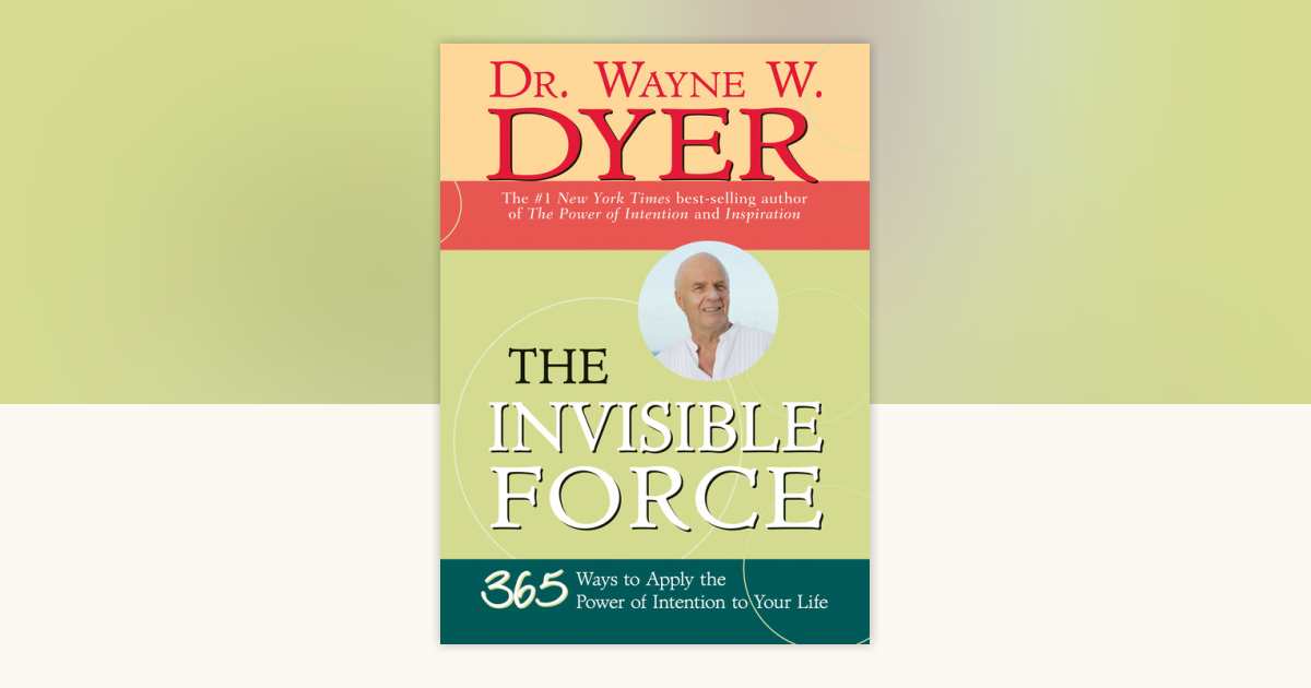 The Invisible Force by Dr. Wayne W. Dyer: 9781401920883 ...