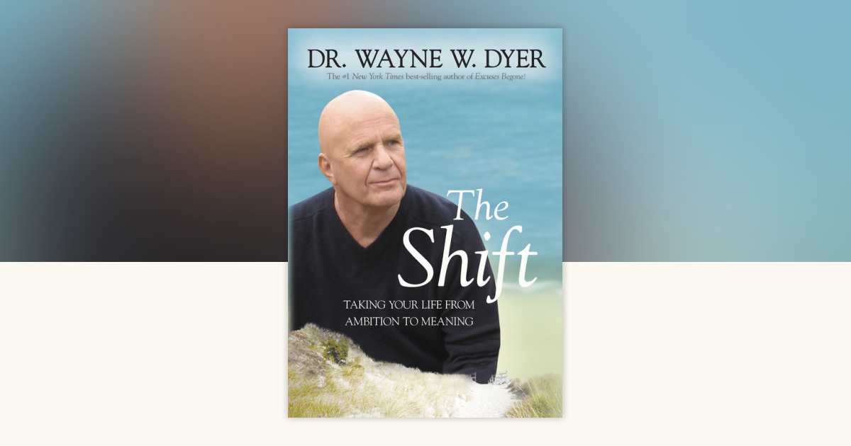 The Shift by Dr. Wayne W. Dyer: 9781401958541 | PenguinRandomHouse.com: Books