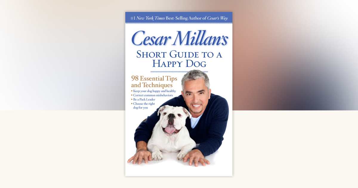 Cesar Millan's Short Guide to a Happy Dog by Cesar Millan ...