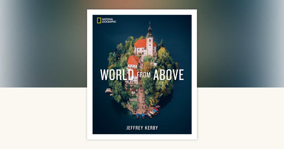 National Geographic World From Above by Jeffrey Kerby
