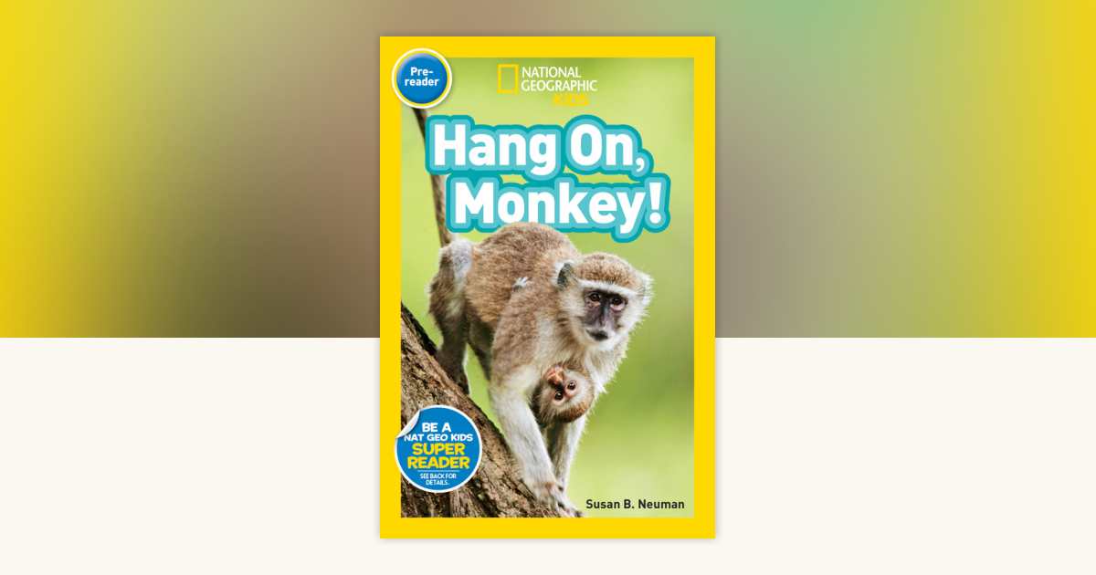 Hang On, Monkey! (National Geographic Kids Readers, Pre-Reader) by