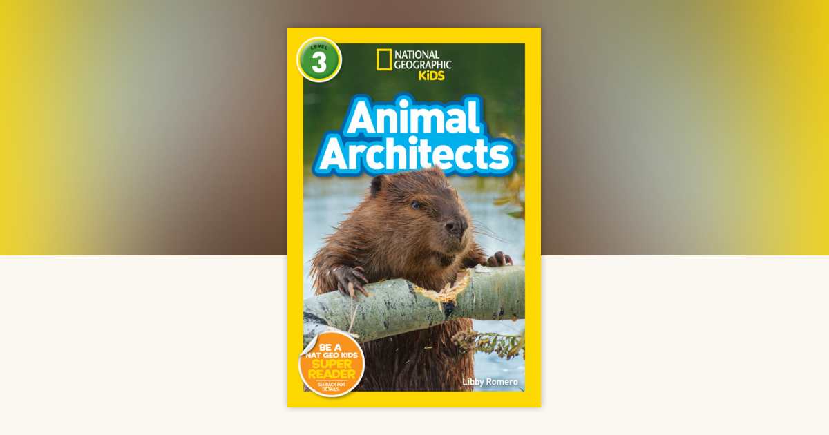 Animal Architects (National Geographic Kids Readers, Level 3