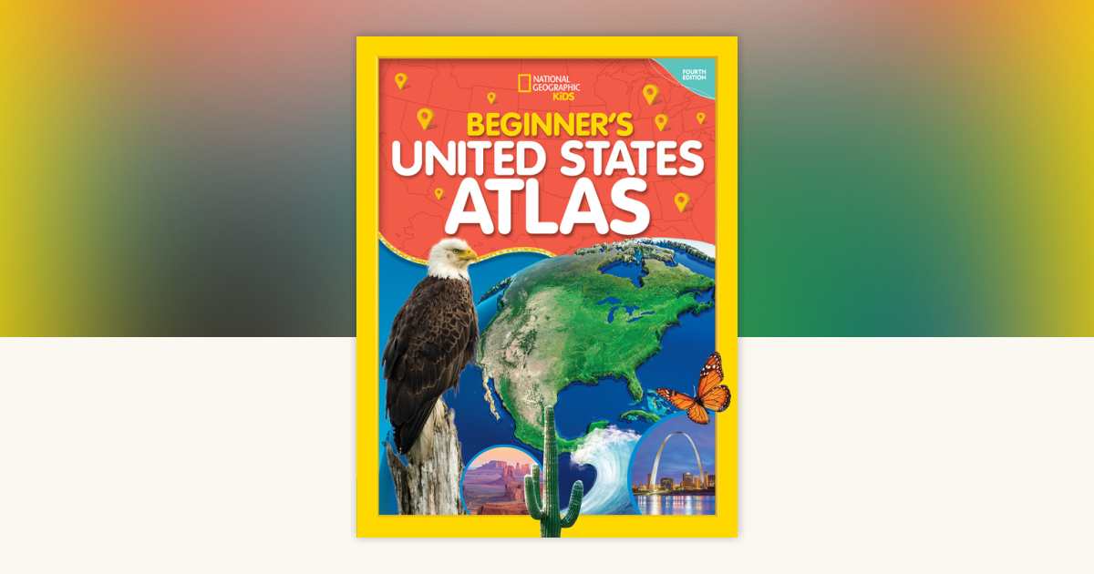 National Geographic Kids Beginner's U.S. Atlas 4th Edition