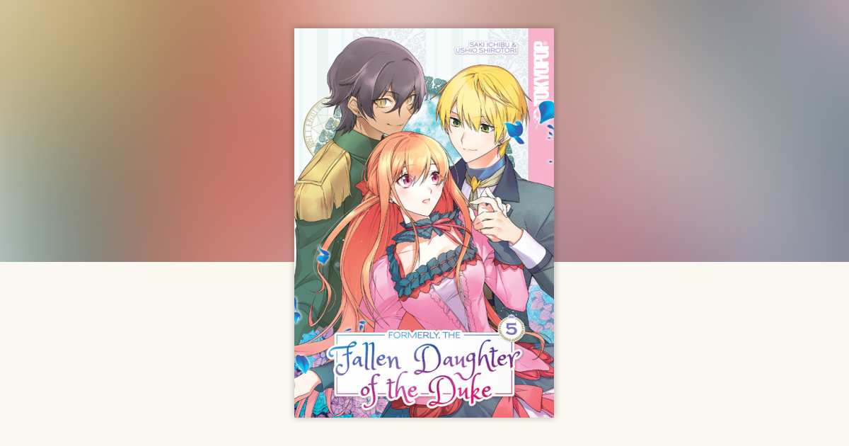 Formerly, the Fallen Daughter of the Duke, Volume 5 by