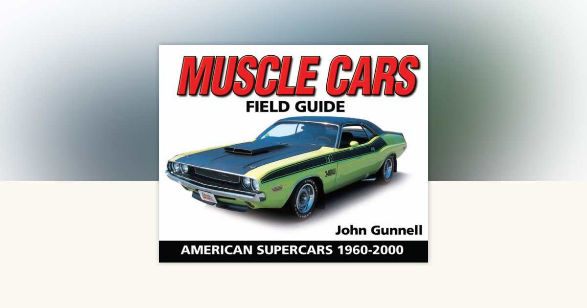 Muscle Cars Field Guide by John Gunnell: 9781440231803 ...