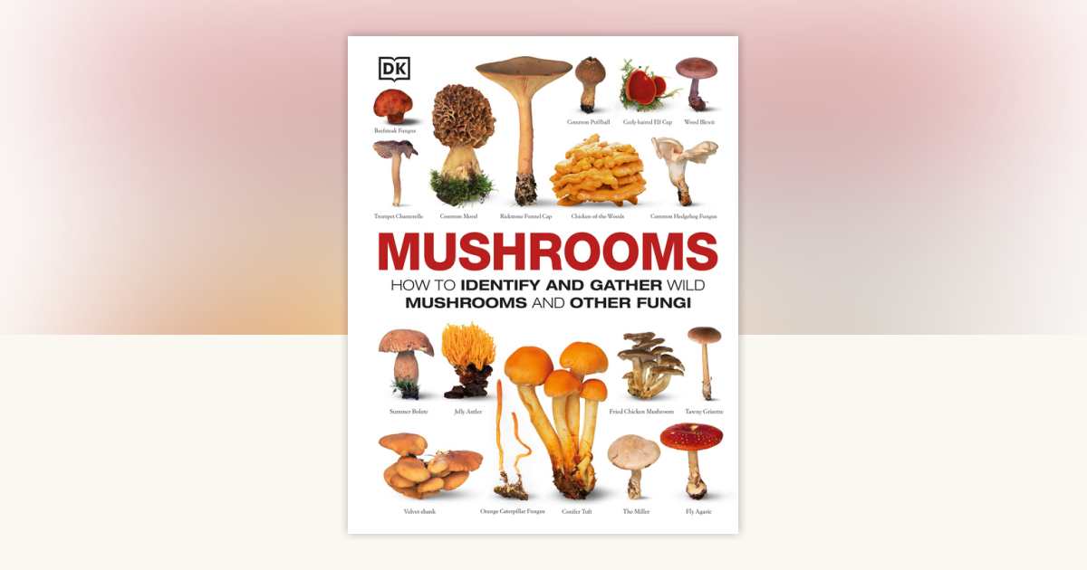 Mushrooms by DK: 9781465408556 | PenguinRandomHouse.com: Books