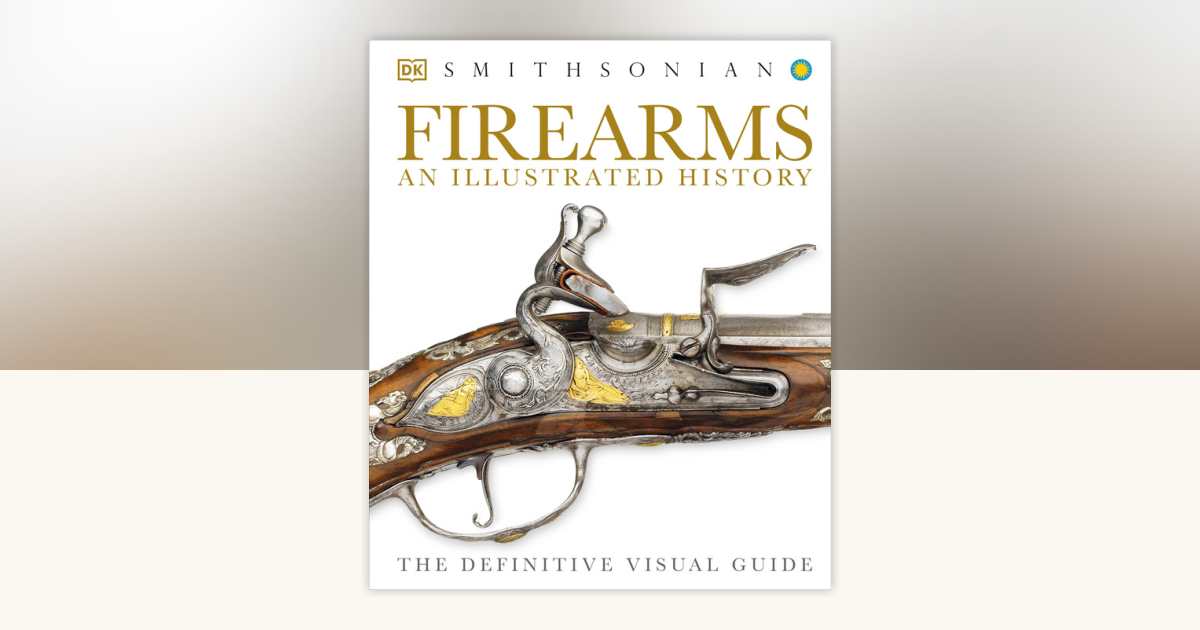 Firearms: An Illustrated History by DK: 9781465416056 ...