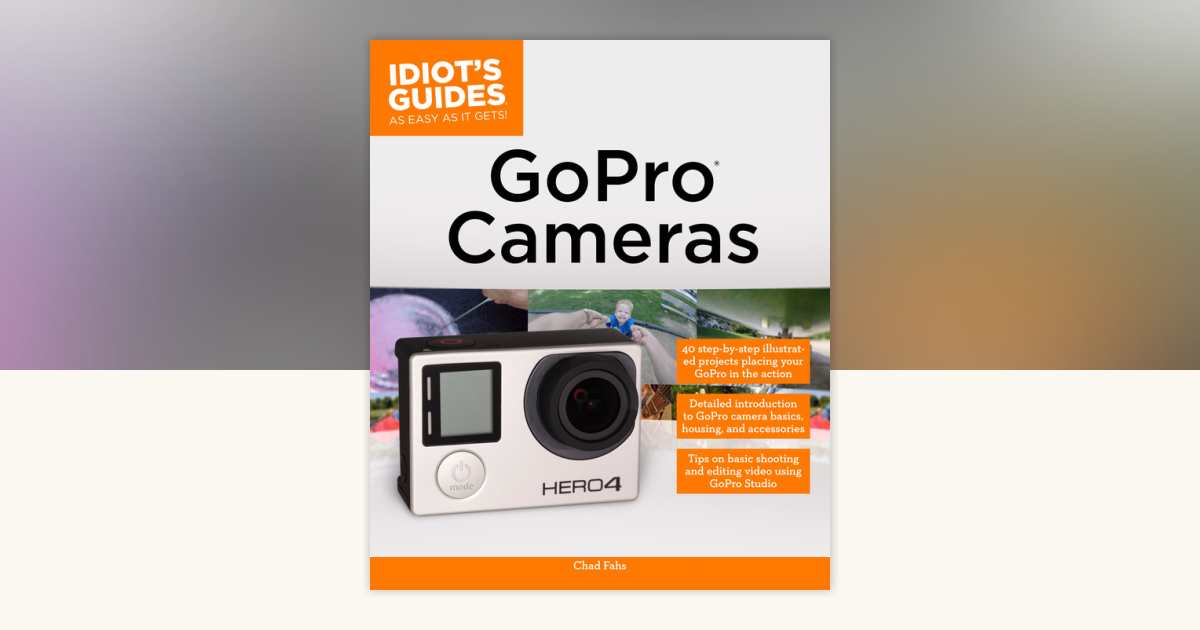 GoPro Cameras by Chad Fahs: 9781465450524 | PenguinRandomHouse.com: Books