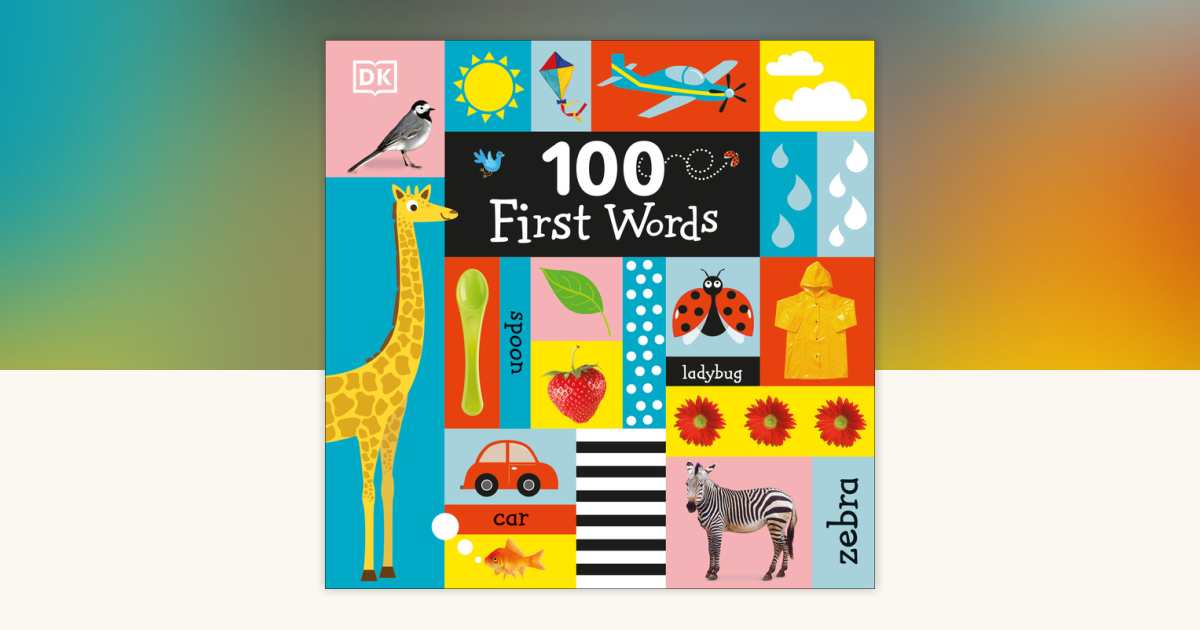 100 First Words by DK: 9781465457004 | PenguinRandomHouse.com: Books