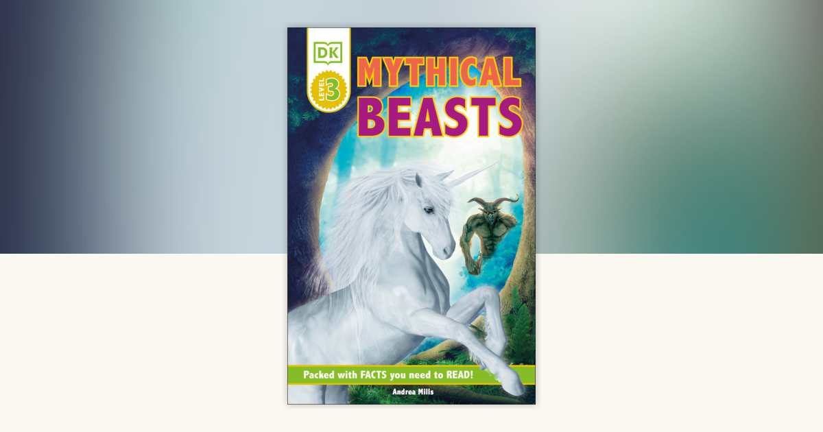 DK Readers Level 3: Mythical Beasts by Andrea Mills, DK