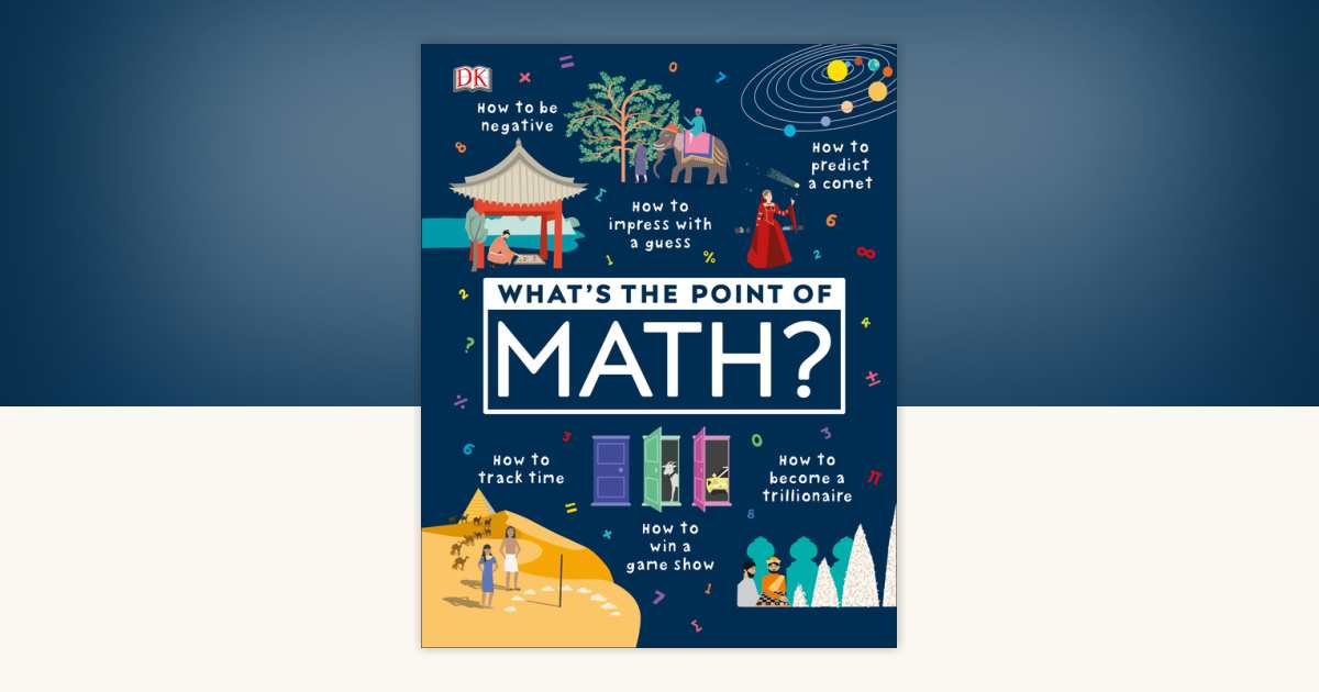 What's the Point of Math? by DK: 9781465481733 | PenguinRandomHouse.com ...