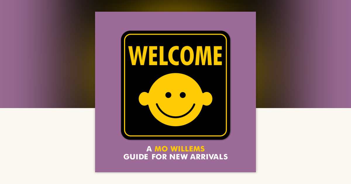 A Mo Willems Guide for New Arrivals by Mo Willems