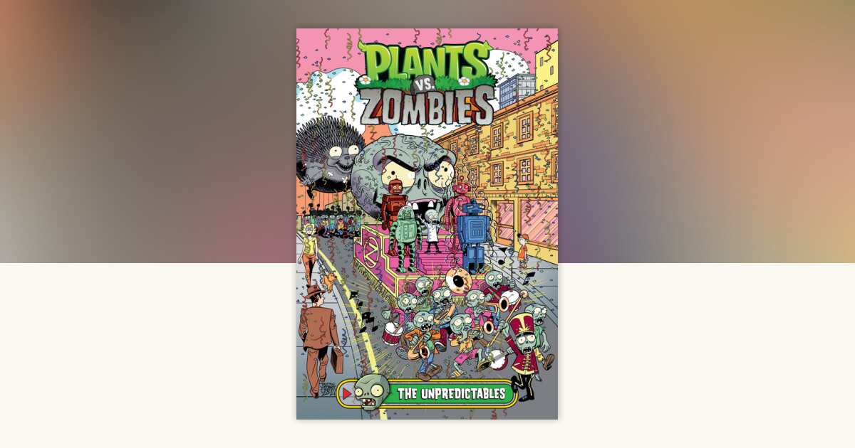 Plants vs. Zombies Volume 22: The Unpredictables by Paul Tobin