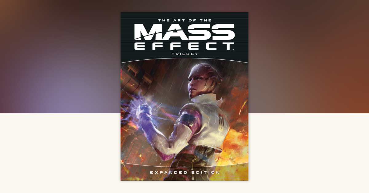 The Art of the Mass Effect Trilogy: Expanded Edition by Bioware