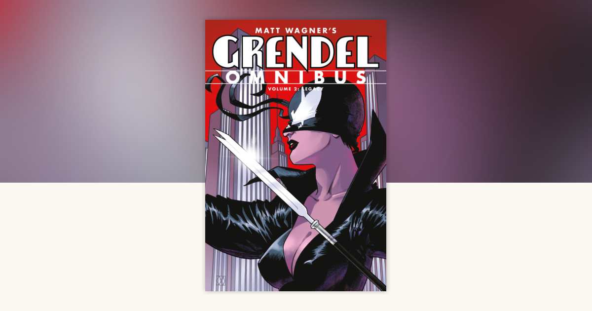 Grendel Omnibus Volume 2: Legacy (Second Edition) by Matt Wagner