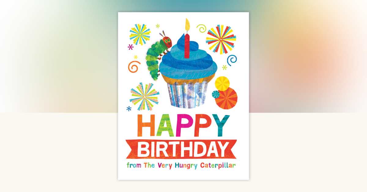Happy Birthday from The Very Hungry Caterpillar by Eric Carle ...
