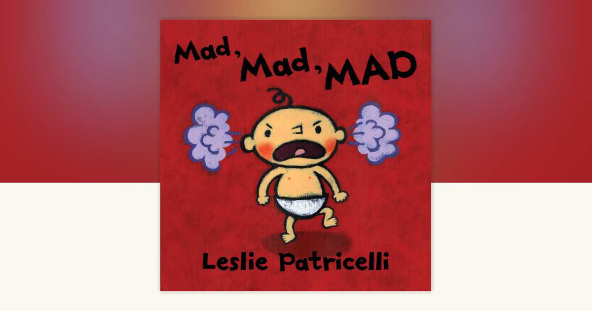 Mad, Mad, MAD by Leslie Patricelli: 9781536203806 | PenguinRandomHouse ...