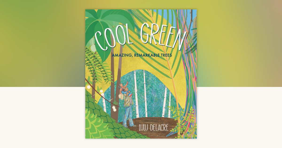 Cool Green: Amazing, Remarkable Trees by Lulu Delacre