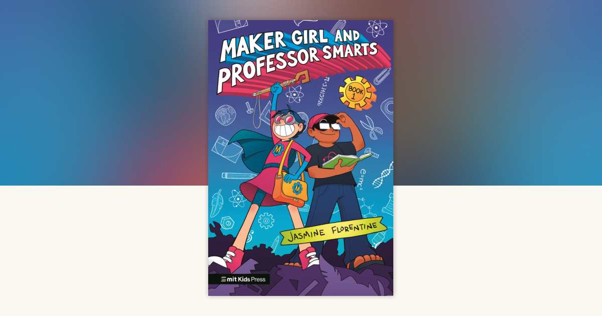 Maker Girl and Professor Smarts by Jasmine Florentine: 9781536227642 ...