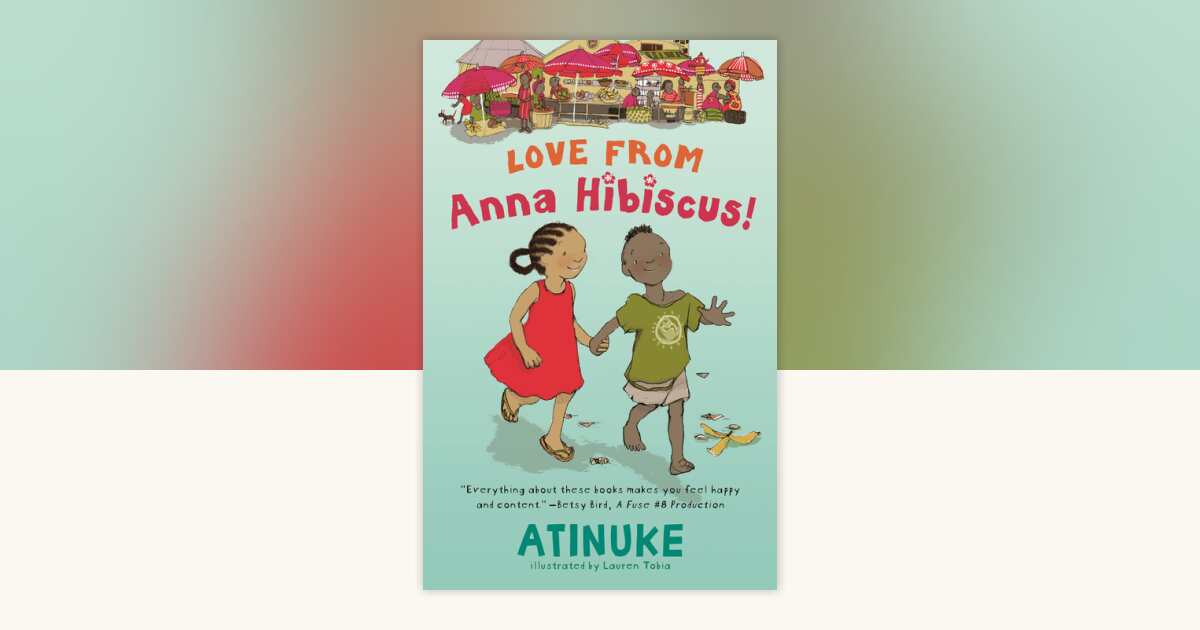 Love from Anna Hibiscus by Atinuke: 9781536239515 | PenguinRandomHouse ...
