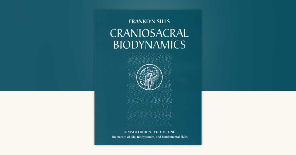 Craniosacral Biodynamics, Volume One by Franklyn Sills