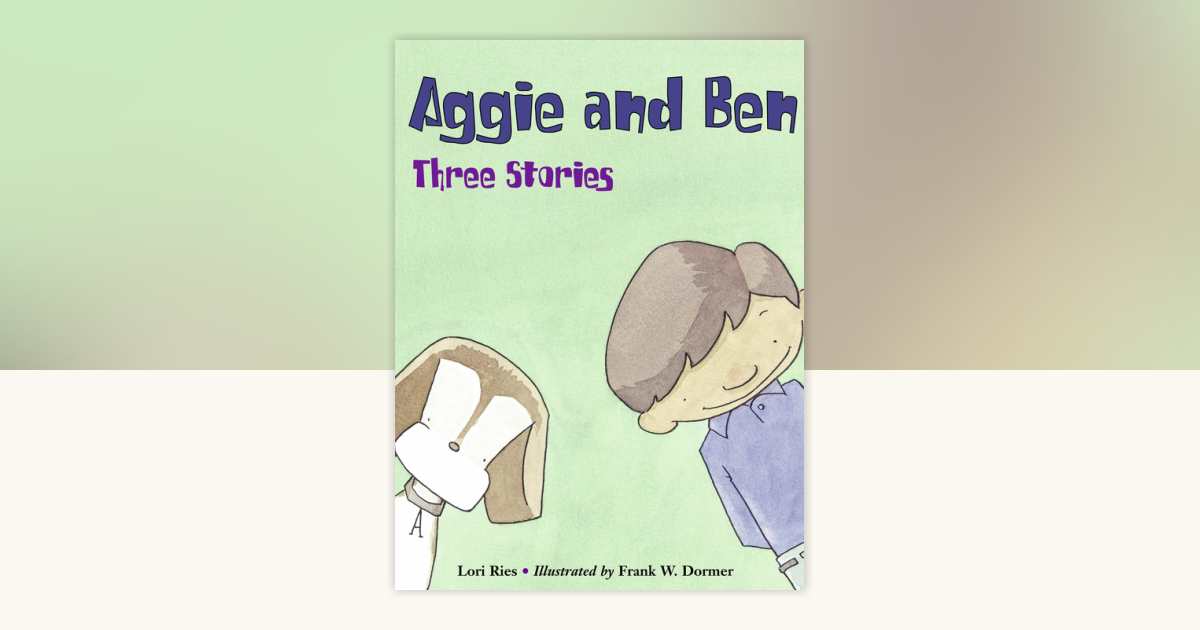 Aggie and Ben: Three Stories by Lori Ries: 9781570916496 ...