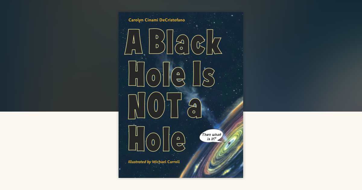 A Black Hole Is Not a Hole by Carolyn Cinami DeCristofano