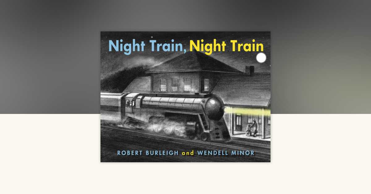 Night Train, Night Train by Robert Burleigh: 9781580897174
