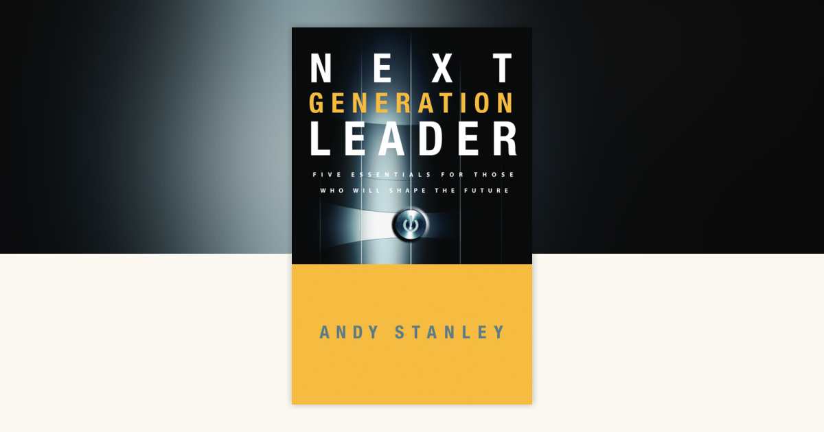 Next Generation Leader by Andy Stanley: 9781590525395 | PenguinRandomHouse.com: Books