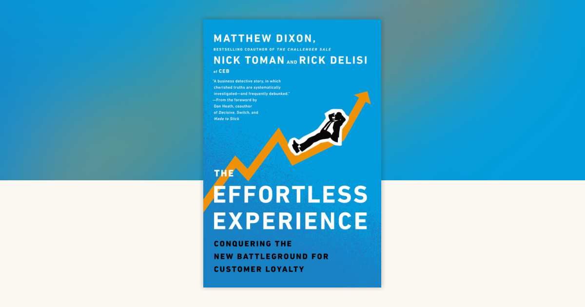 The Effortless Experience by Matthew Dixon, Nick Toman, Rick DeLisi